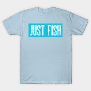 Just Fish! T-Shirt